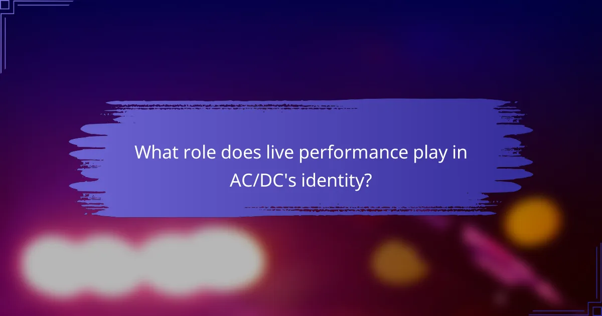 What role does live performance play in AC/DC's identity?