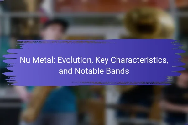 Nu Metal: Evolution, Key Characteristics, and Notable Bands