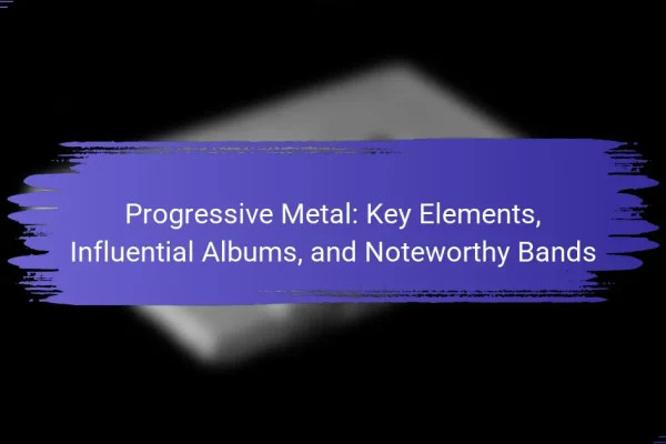 Progressive Metal: Key Elements, Influential Albums, and Noteworthy Bands