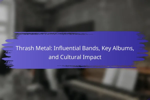 Thrash Metal: Influential Bands, Key Albums, and Cultural Impact