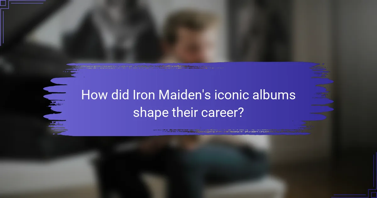 How did Iron Maiden's iconic albums shape their career?