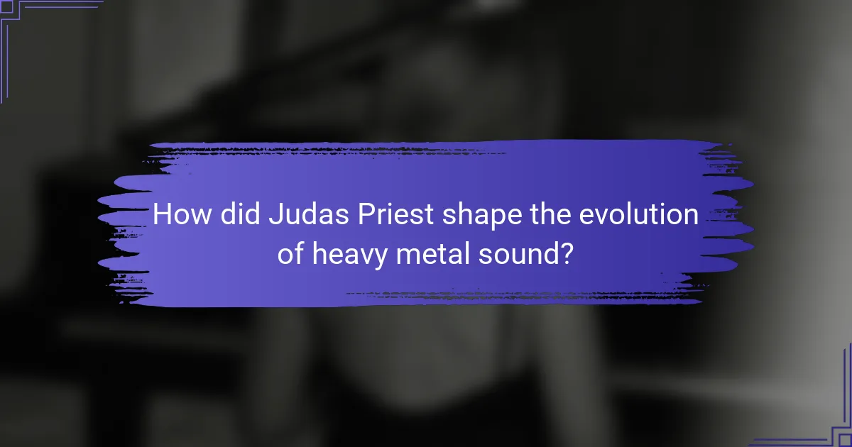 How did Judas Priest shape the evolution of heavy metal sound?