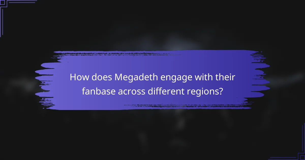 How does Megadeth engage with their fanbase across different regions?