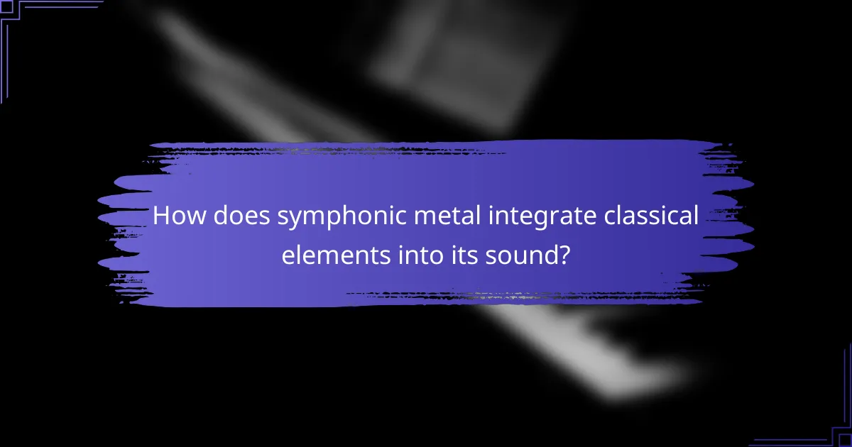 How does symphonic metal integrate classical elements into its sound?