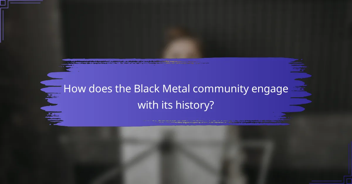 How does the Black Metal community engage with its history?