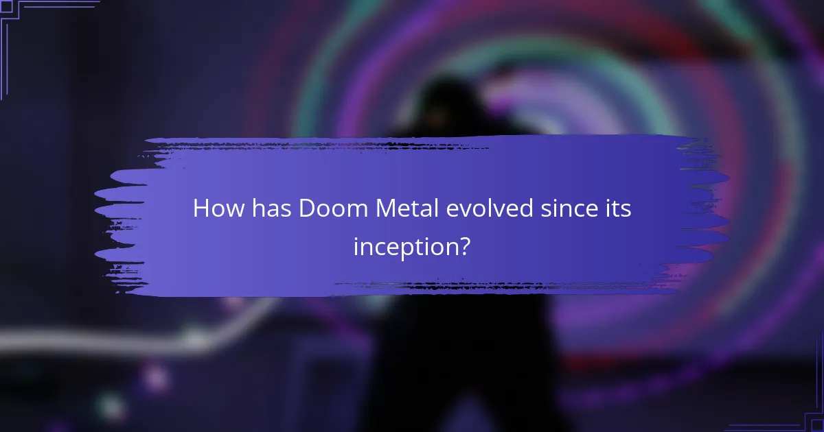 How has Doom Metal evolved since its inception?