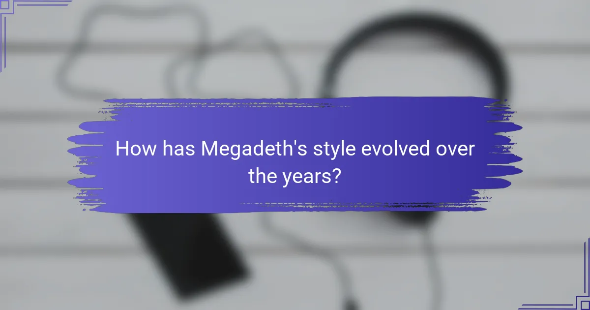 How has Megadeth's style evolved over the years?
