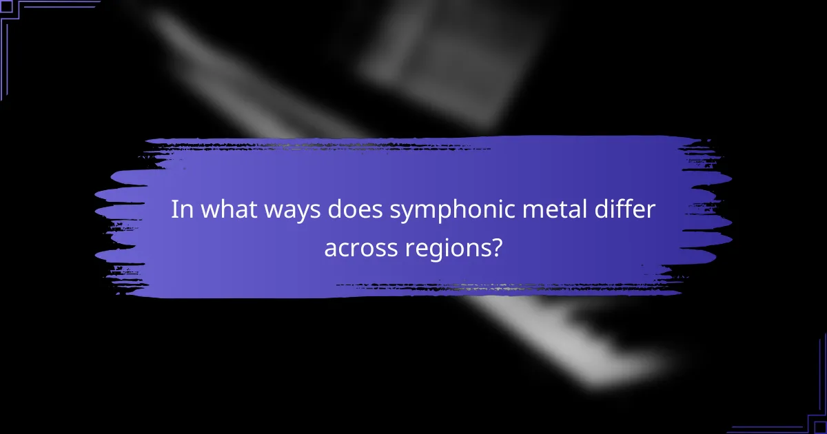 In what ways does symphonic metal differ across regions?