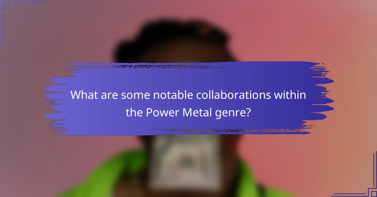 What are some notable collaborations within the Power Metal genre?