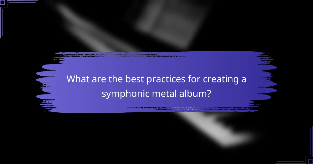 What are the best practices for creating a symphonic metal album?