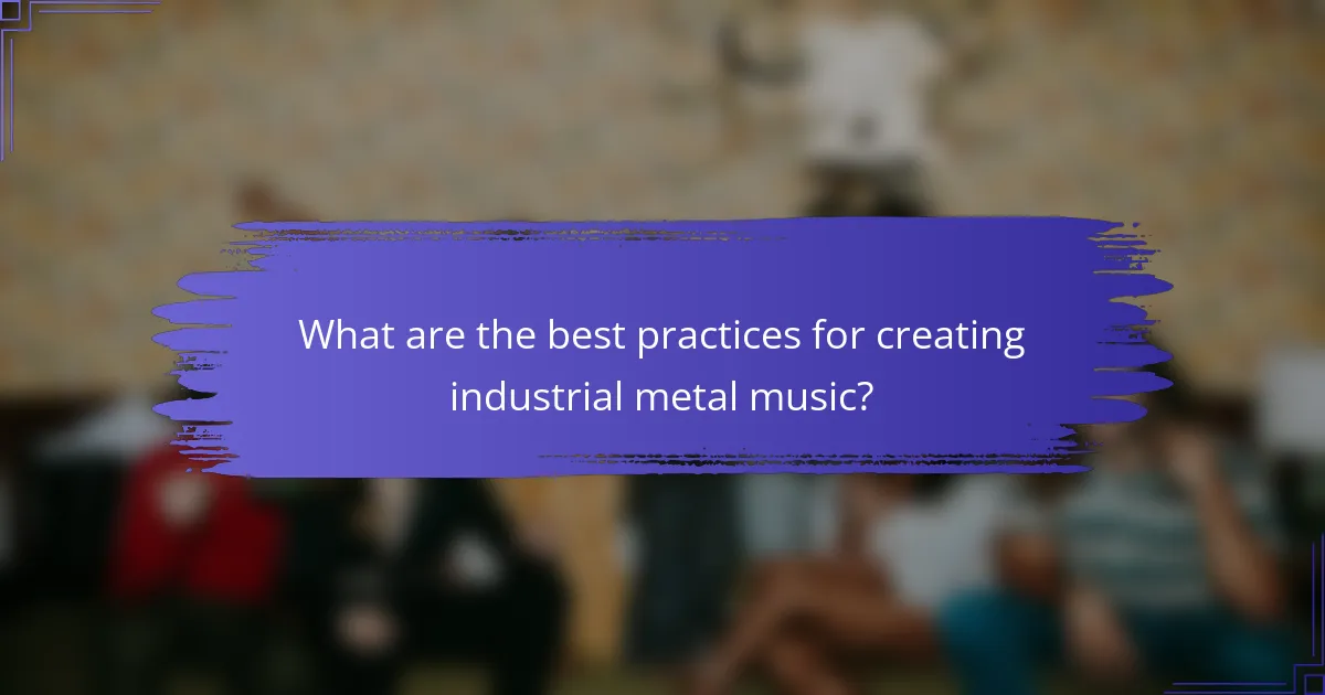 What are the best practices for creating industrial metal music?