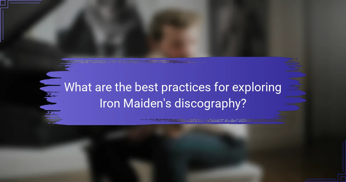 What are the best practices for exploring Iron Maiden's discography?