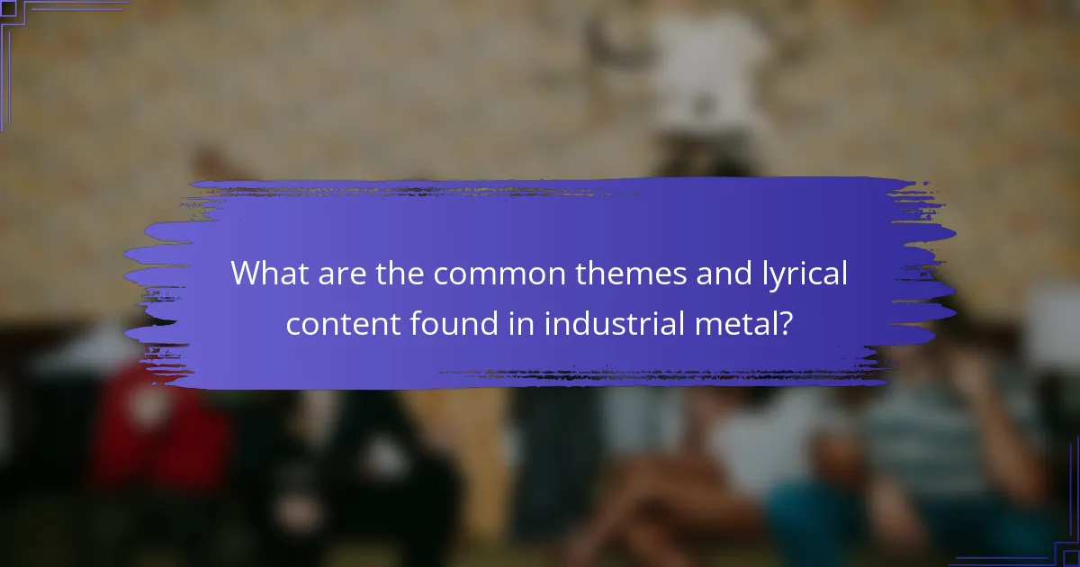 What are the common themes and lyrical content found in industrial metal?