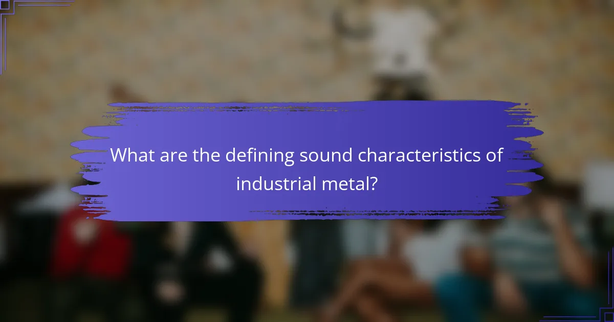 What are the defining sound characteristics of industrial metal?
