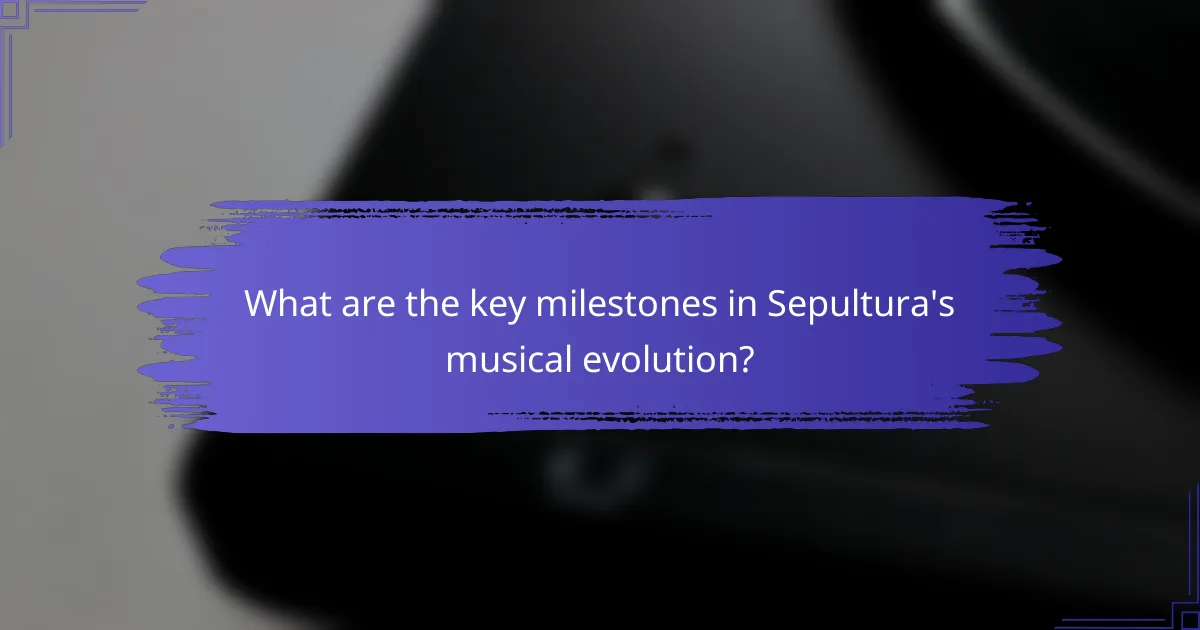 What are the key milestones in Sepultura's musical evolution?