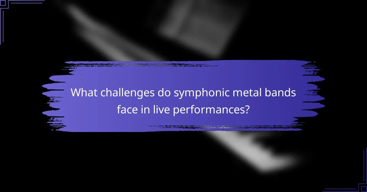 What challenges do symphonic metal bands face in live performances?