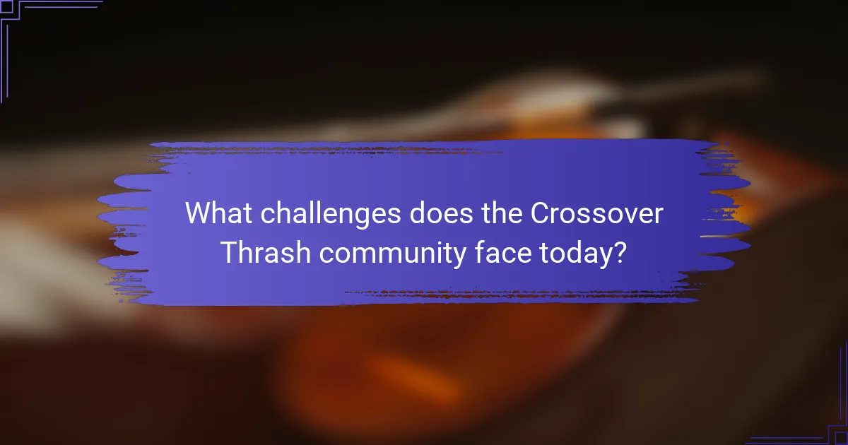 What challenges does the Crossover Thrash community face today?