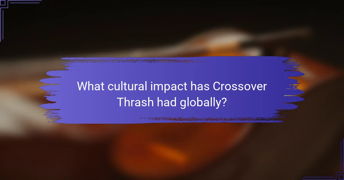 What cultural impact has Crossover Thrash had globally?