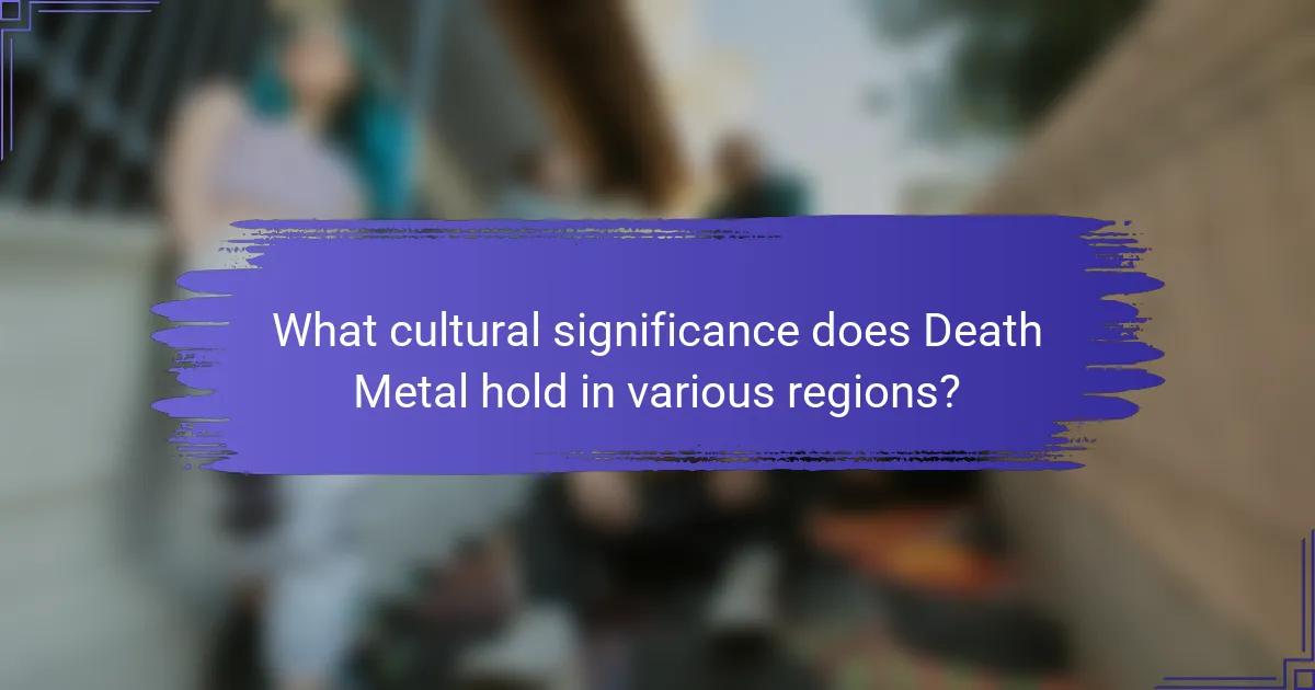 What cultural significance does Death Metal hold in various regions?
