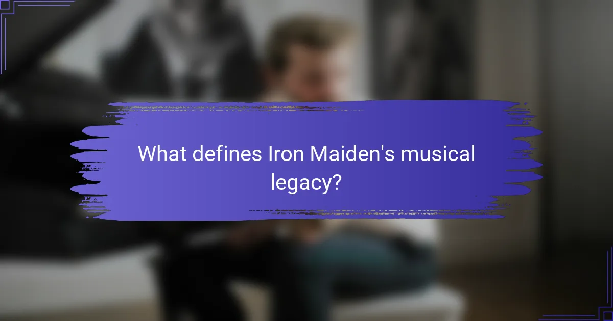 What defines Iron Maiden's musical legacy?