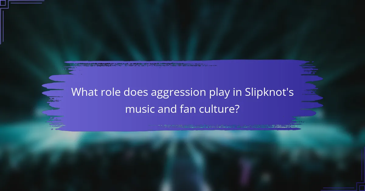 What role does aggression play in Slipknot's music and fan culture?