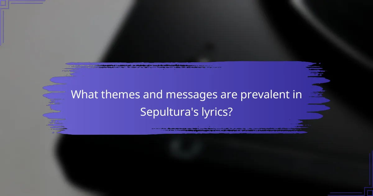 What themes and messages are prevalent in Sepultura's lyrics?