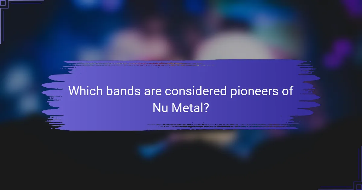 Which bands are considered pioneers of Nu Metal?