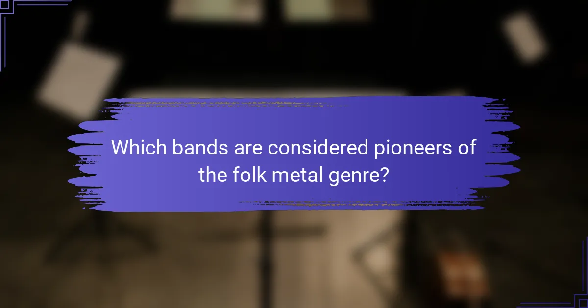 Which bands are considered pioneers of the folk metal genre?