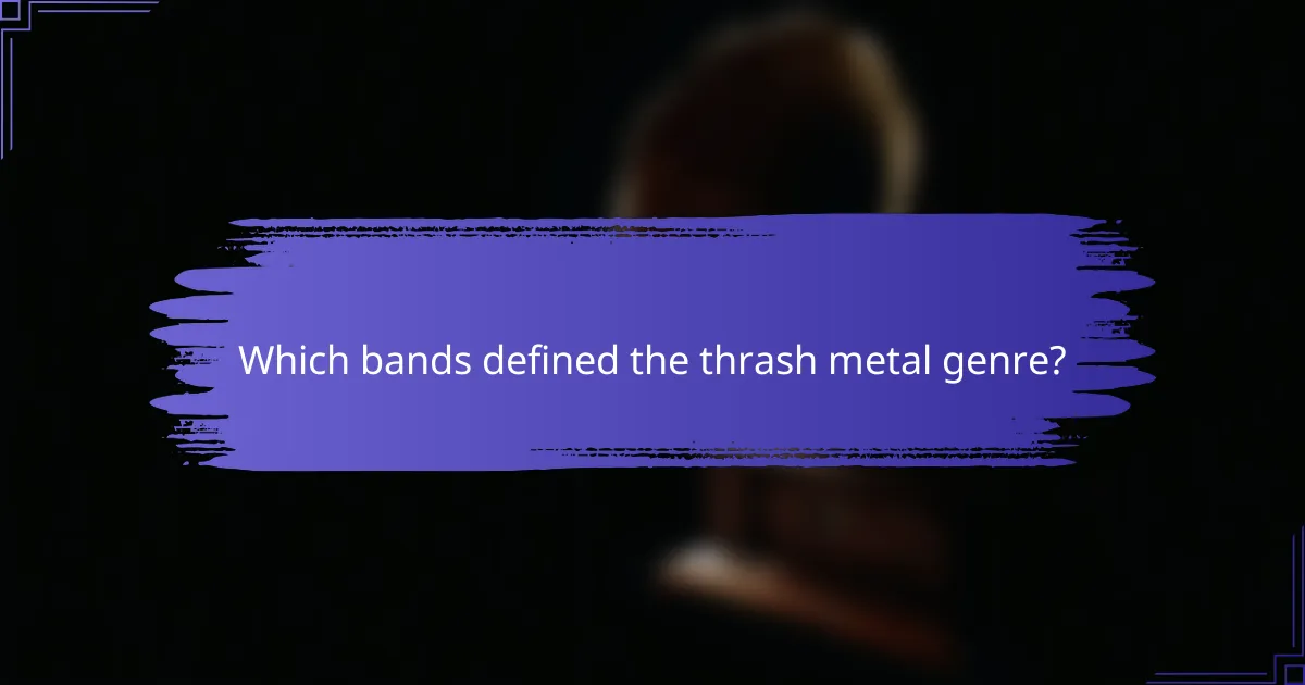Which bands defined the thrash metal genre?