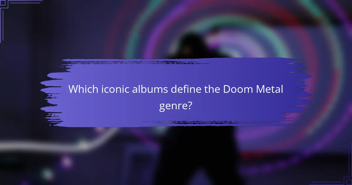 Which iconic albums define the Doom Metal genre?
