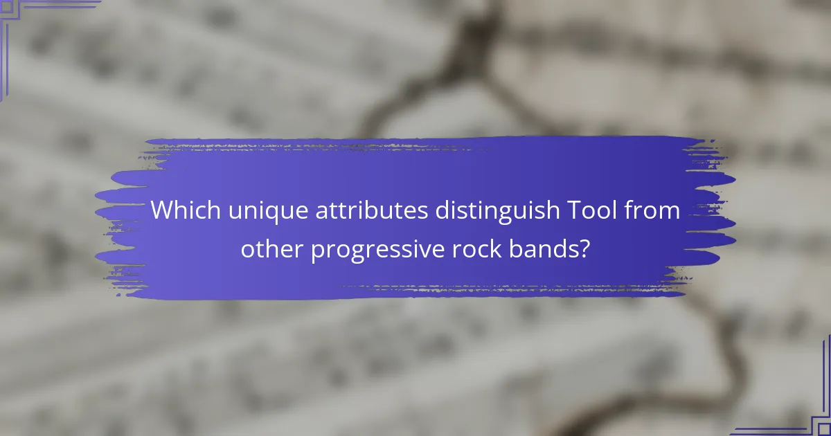 Which unique attributes distinguish Tool from other progressive rock bands?