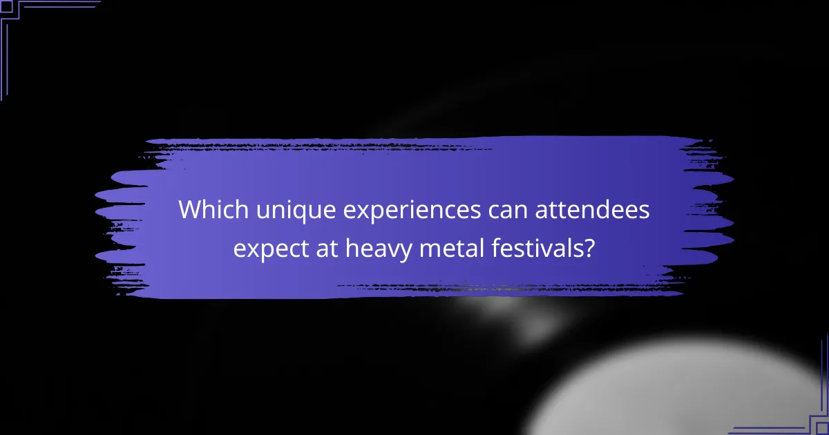 Which unique experiences can attendees expect at heavy metal festivals?