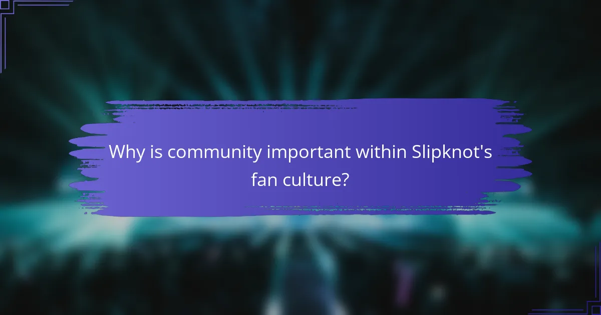 Why is community important within Slipknot's fan culture?